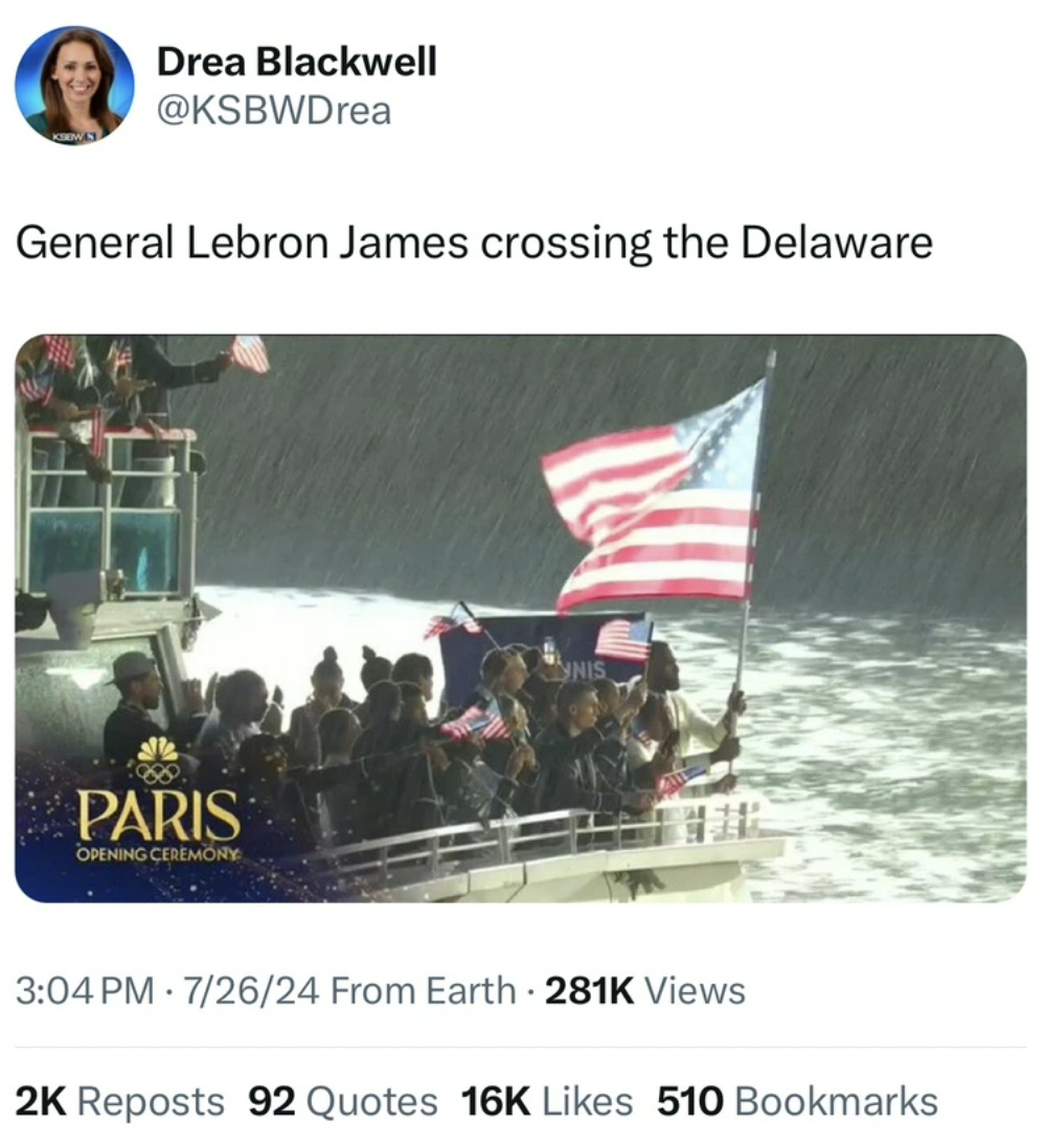 poster - Drea Blackwell General Lebron James crossing the Delaware Paris Opening Ceremony 72624 From Earth Views 2K Reposts 92 Quotes 16K 510 Bookmarks